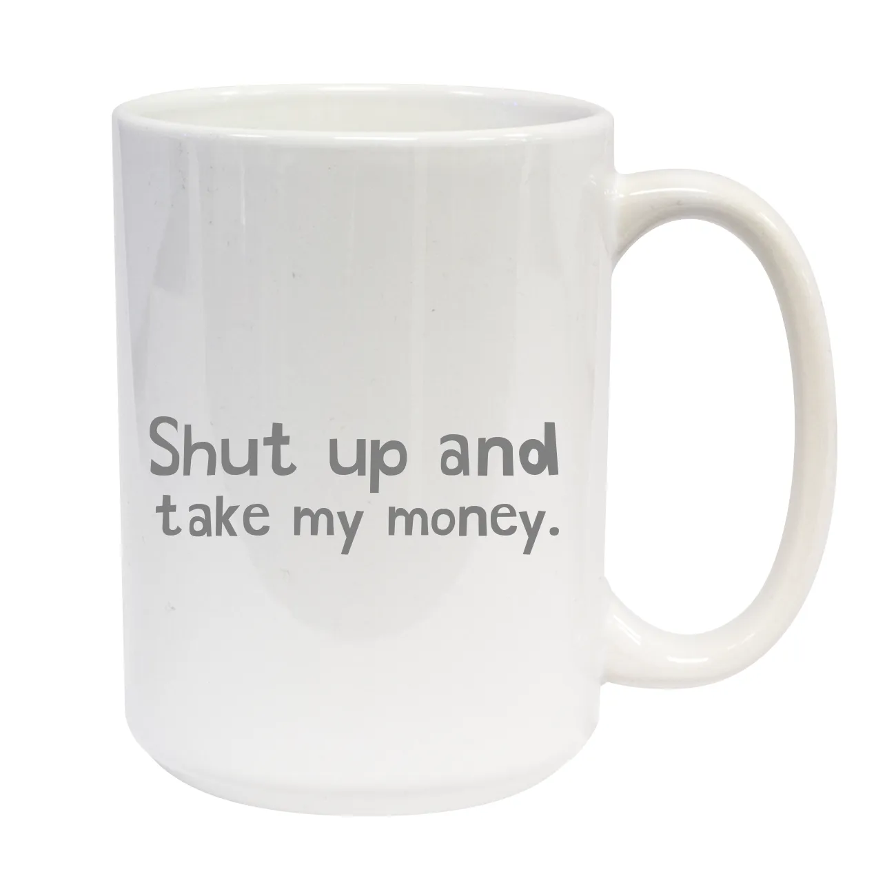 Shut up and
take my money. C-Handle Mug