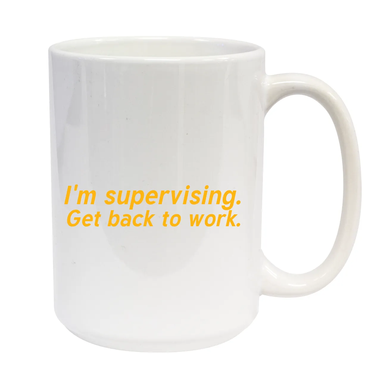 I'm supervising.
Get back to work. C-Handle Mug