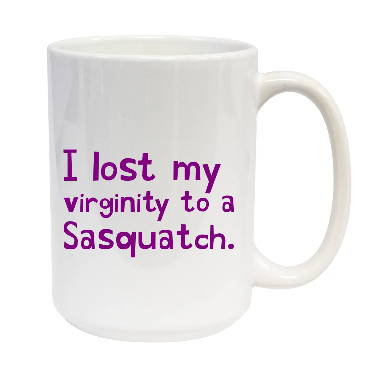 I lost my 
virginity to a
Sasquatch. C-Handle Mug