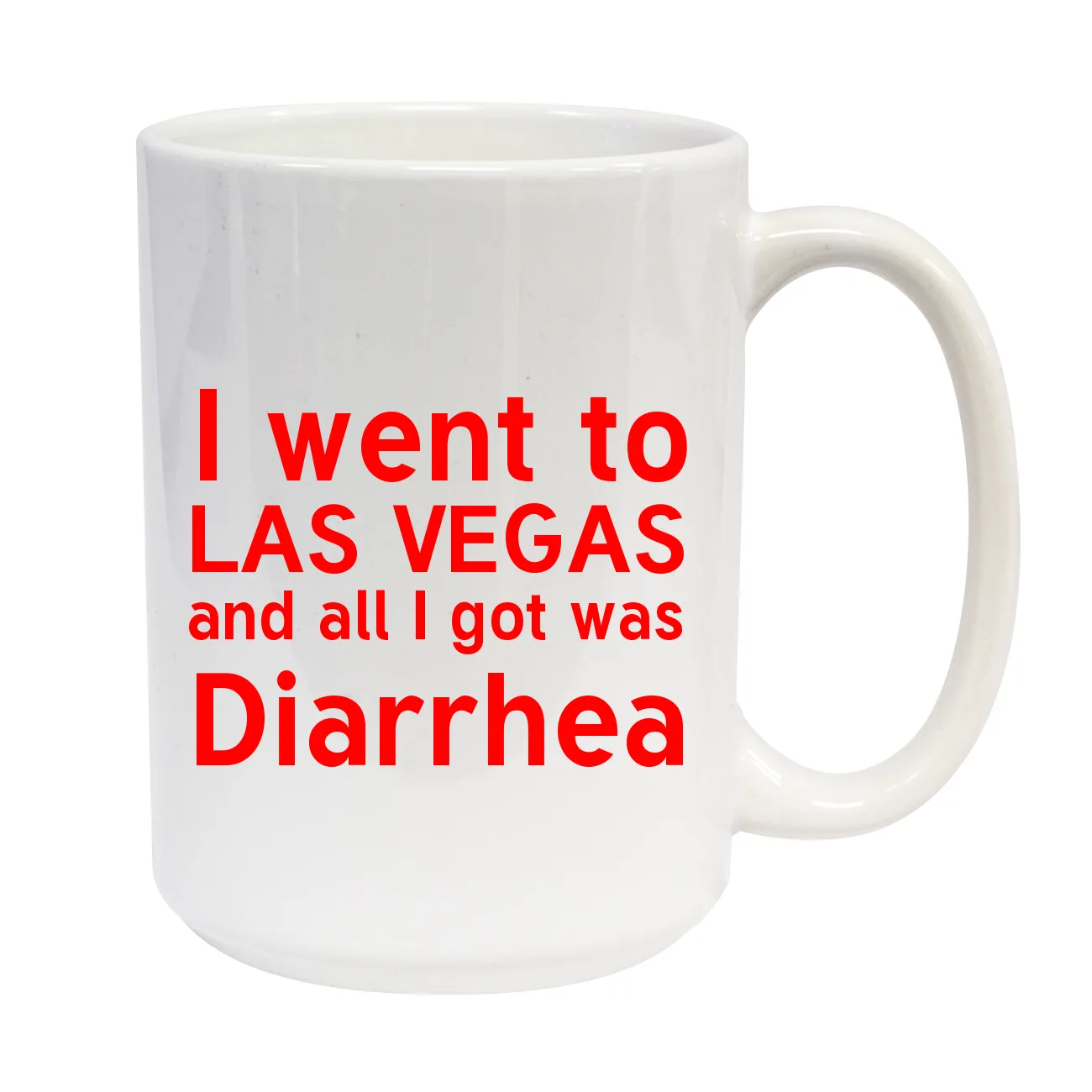I went to
LAS VEGAS
and all I got was
Diarrhea C-Handle Mug