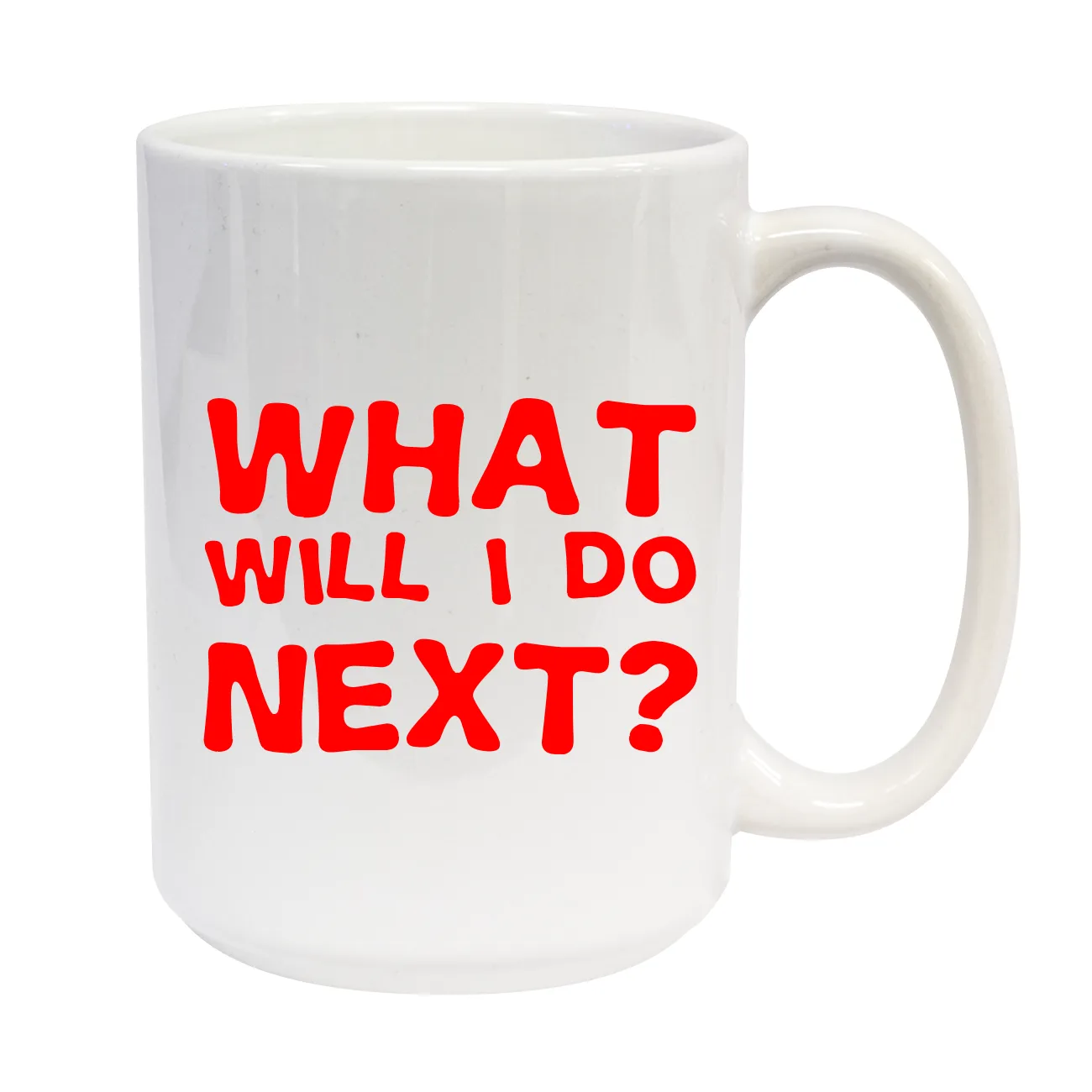 What
will i do
next? C-Handle Mug