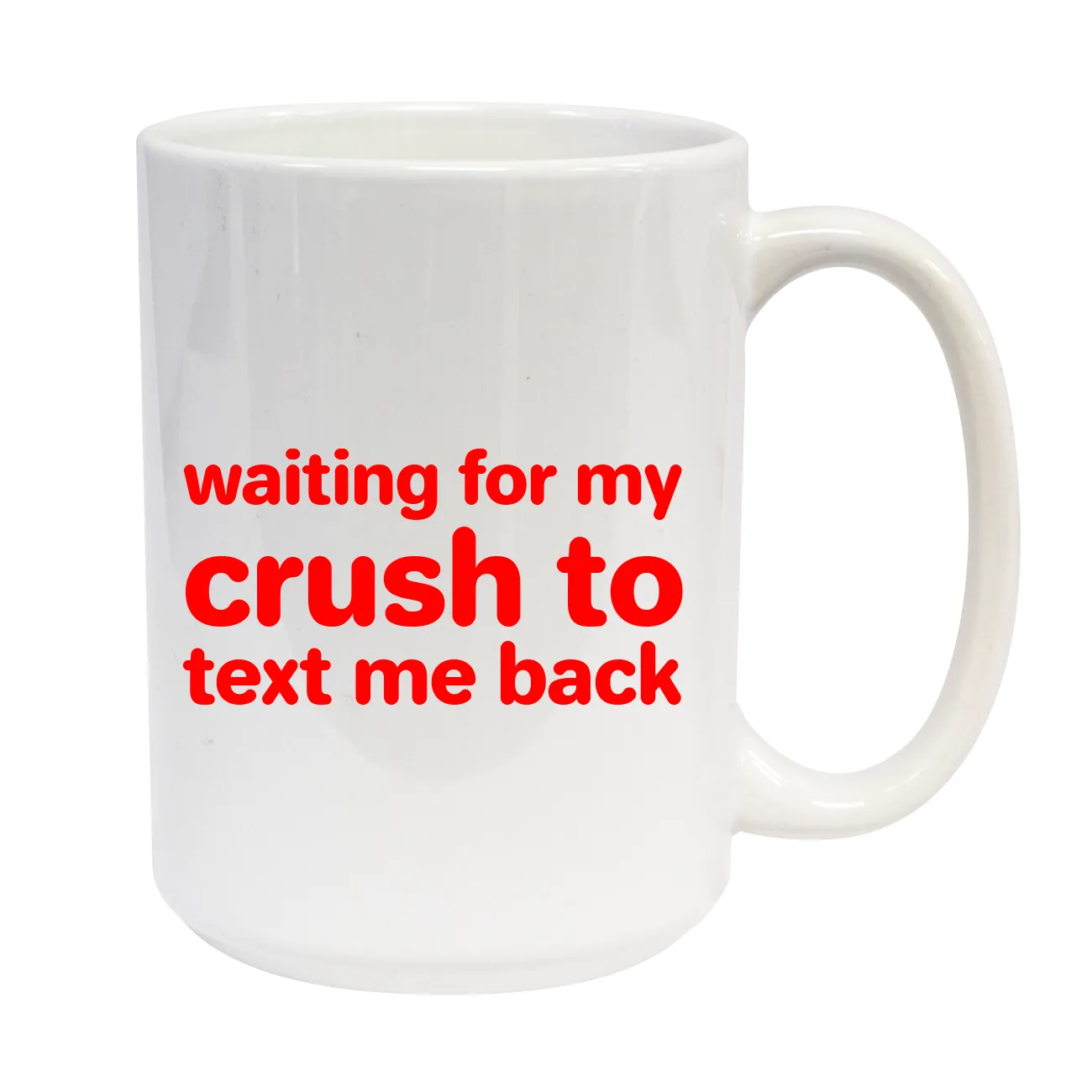 waiting for my
crush to
text me back C-Handle Mug