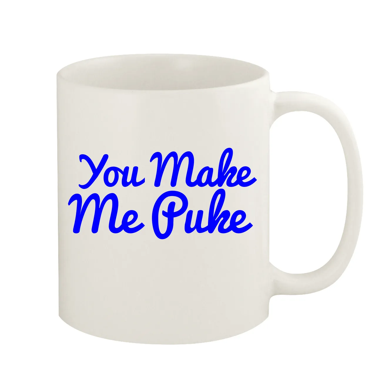 You Make
Me Puke Coffee Mug