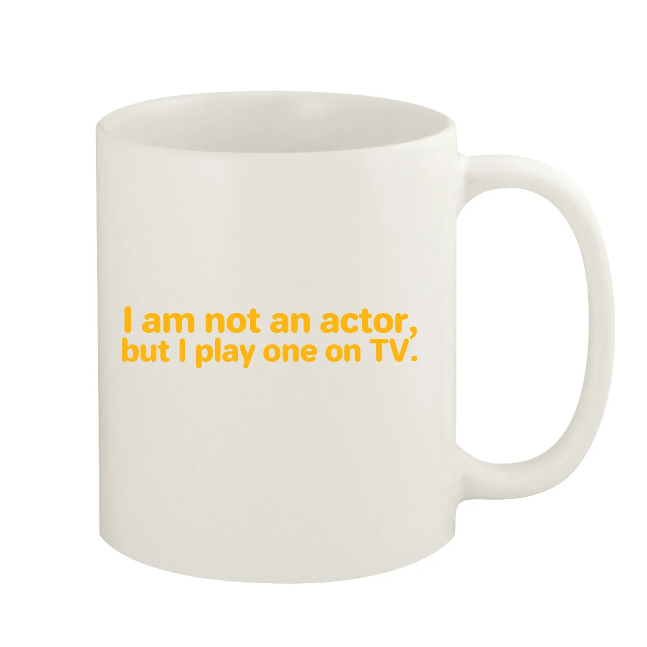 I am not an actor,
but I play one on TV. Coffee Mug