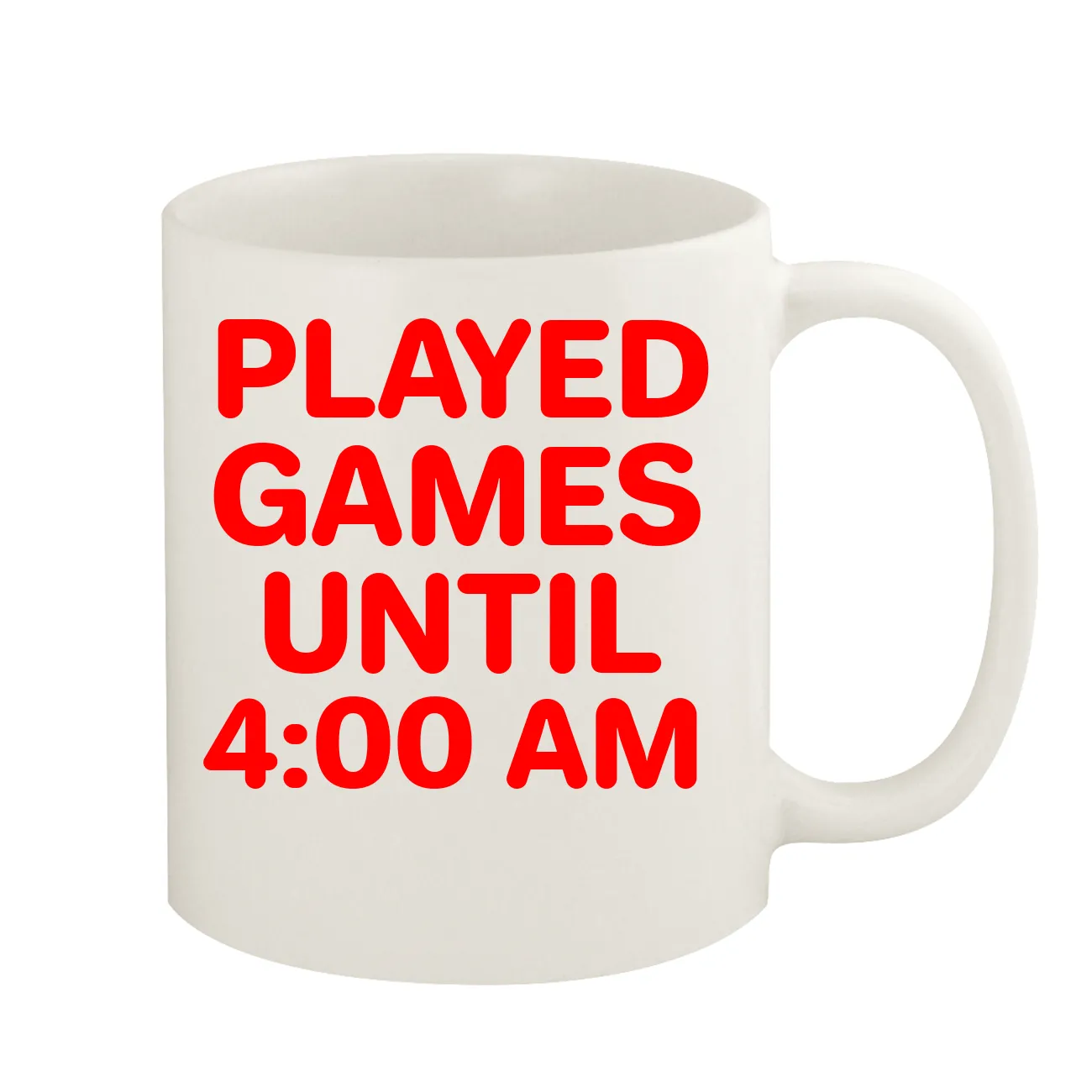 PLAYED
GAMES
UNTIL
4:00 AM Coffee Mug
