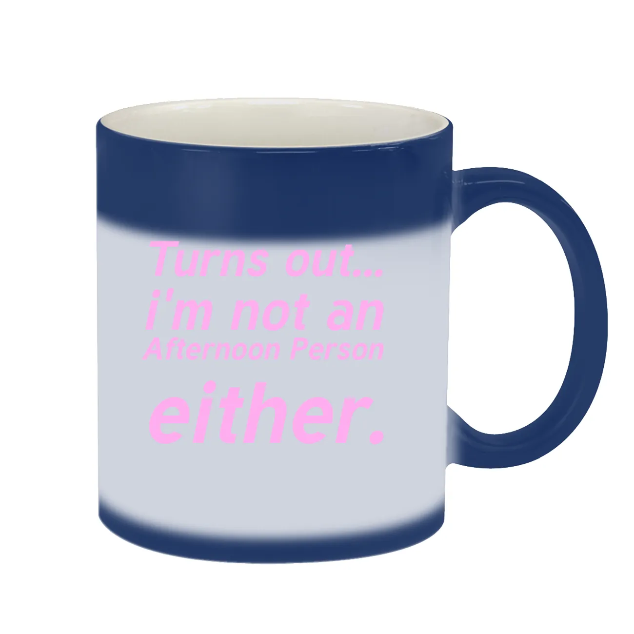 Turns out...
i'm not an
Afternoon Person
either. Color Changing Mug
