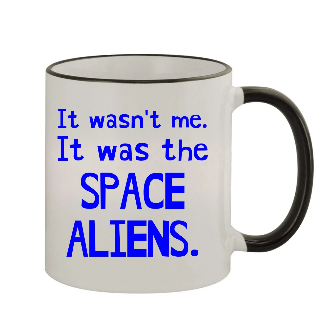 It wasn't me.
It was the
SPACE
ALIENS. Colored Handle Coffee Mug