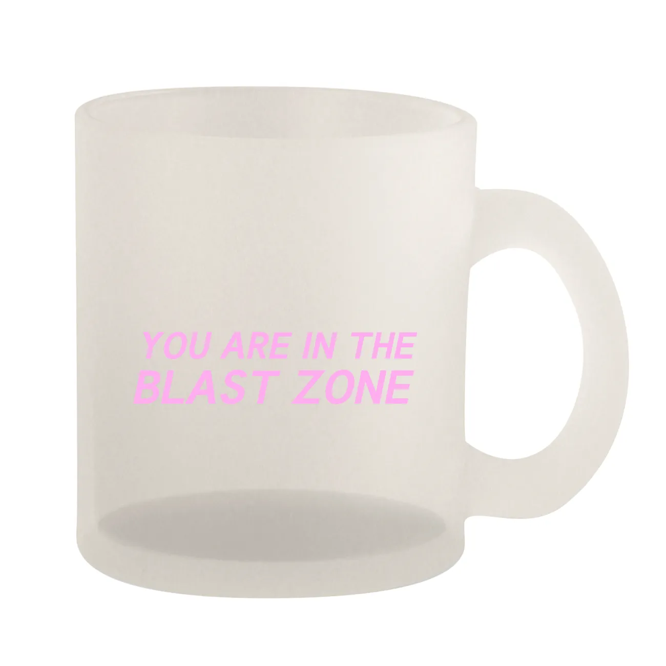 YOU ARE IN THE
BLAST ZONE Frosted Mug