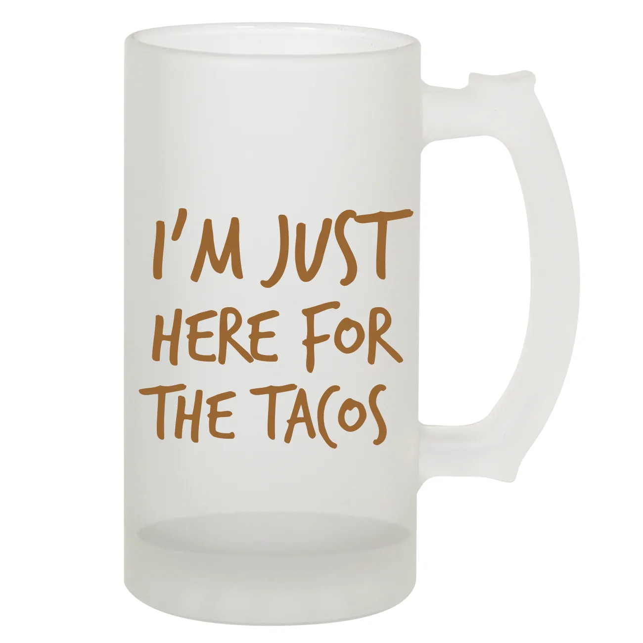 I'm Just
Here for
the Tacos Frosted Stein