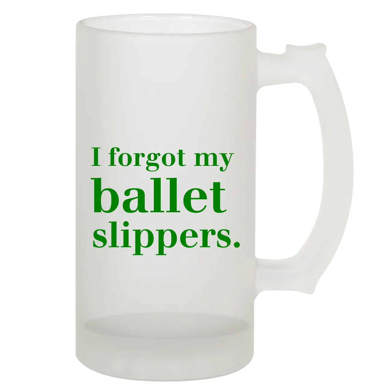 I forgot my 
ballet 
slippers. Frosted Stein
