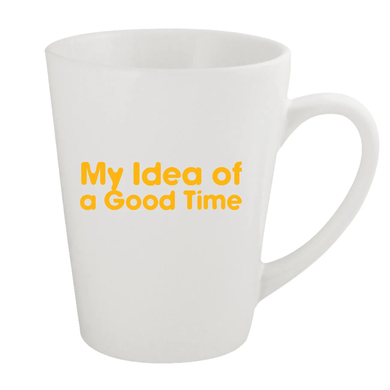 My Idea of
a Good Time Latte Mug