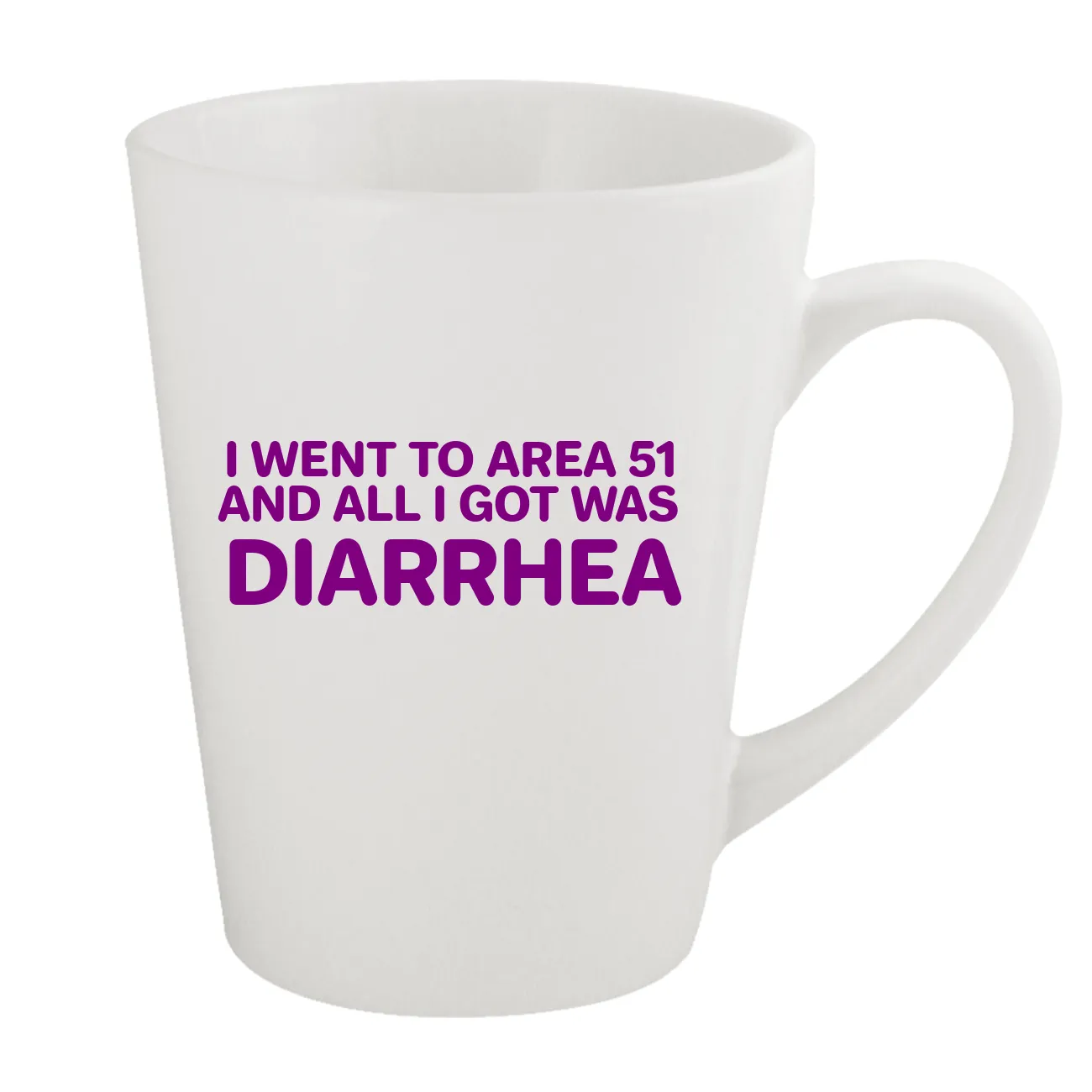 I WENT TO AREA 51
AND ALL I GOT WAS
DIARRHEA Latte Mug