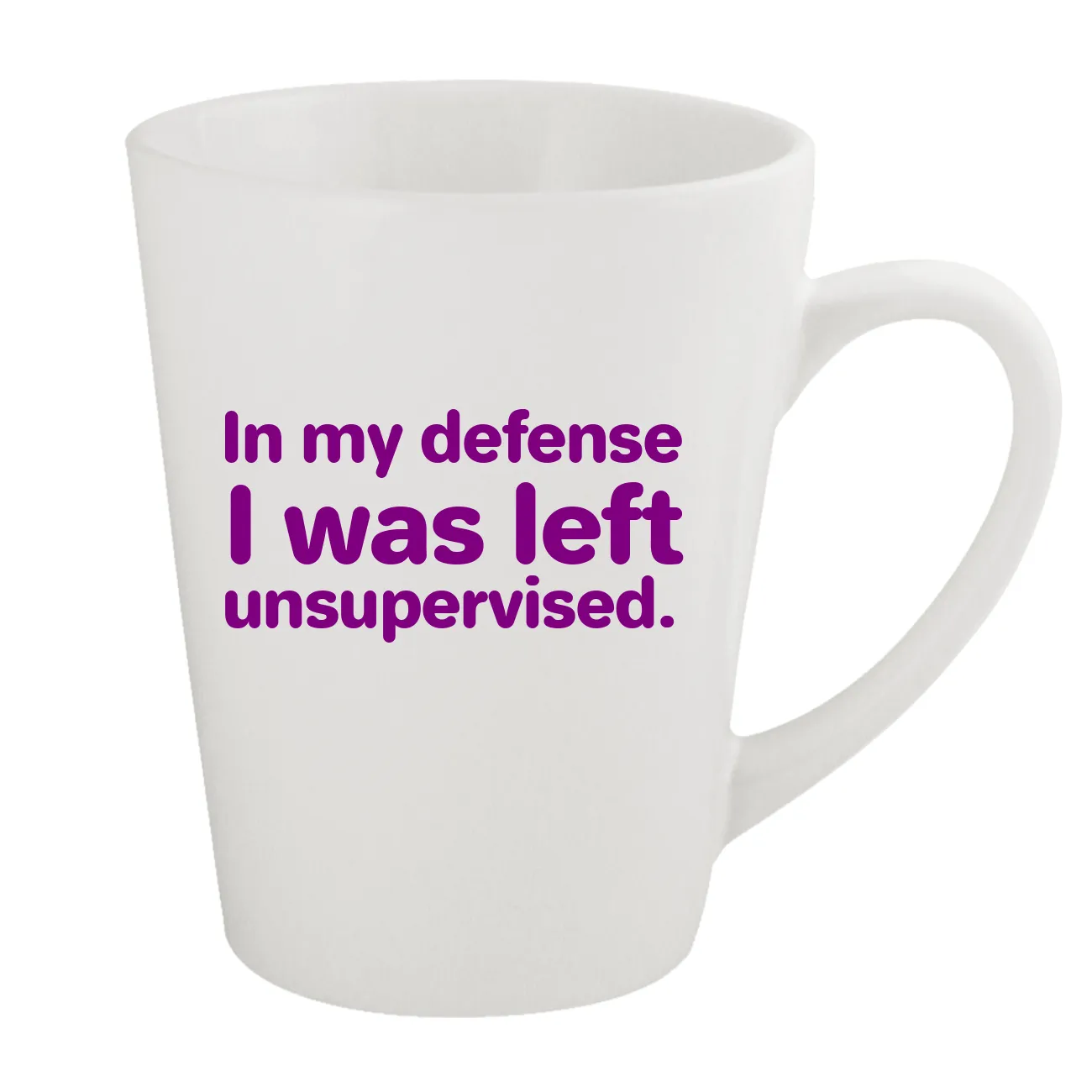 In my defense
I was left
unsupervised. Latte Mug
