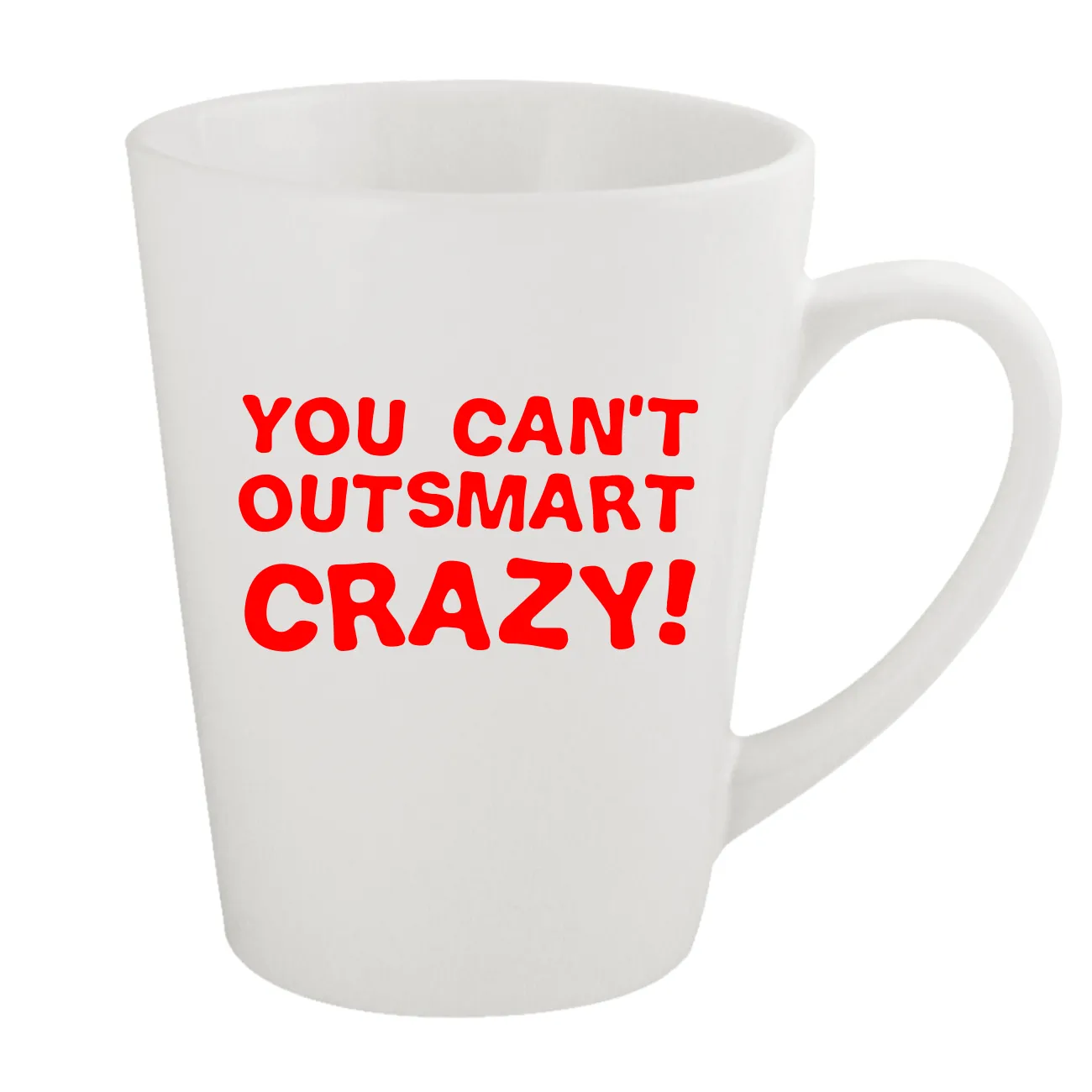 You can't
outsmart
crazy! Latte Mug