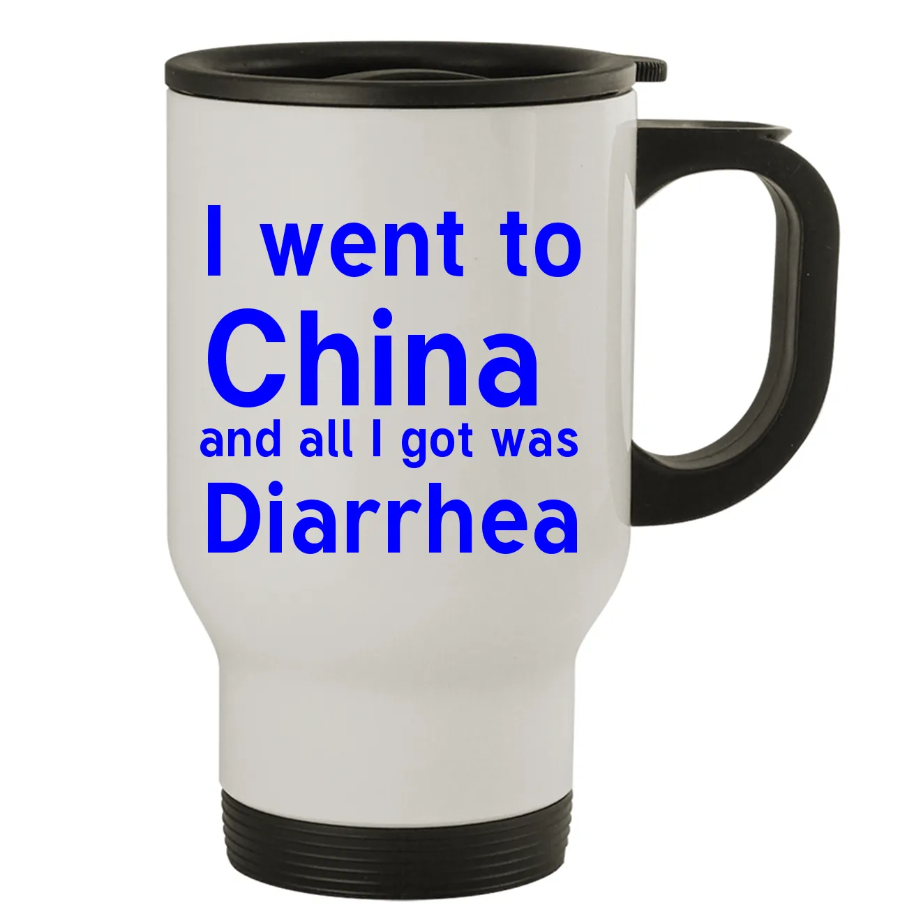 I went to
China 
and all I got was
Diarrhea Travel Mug