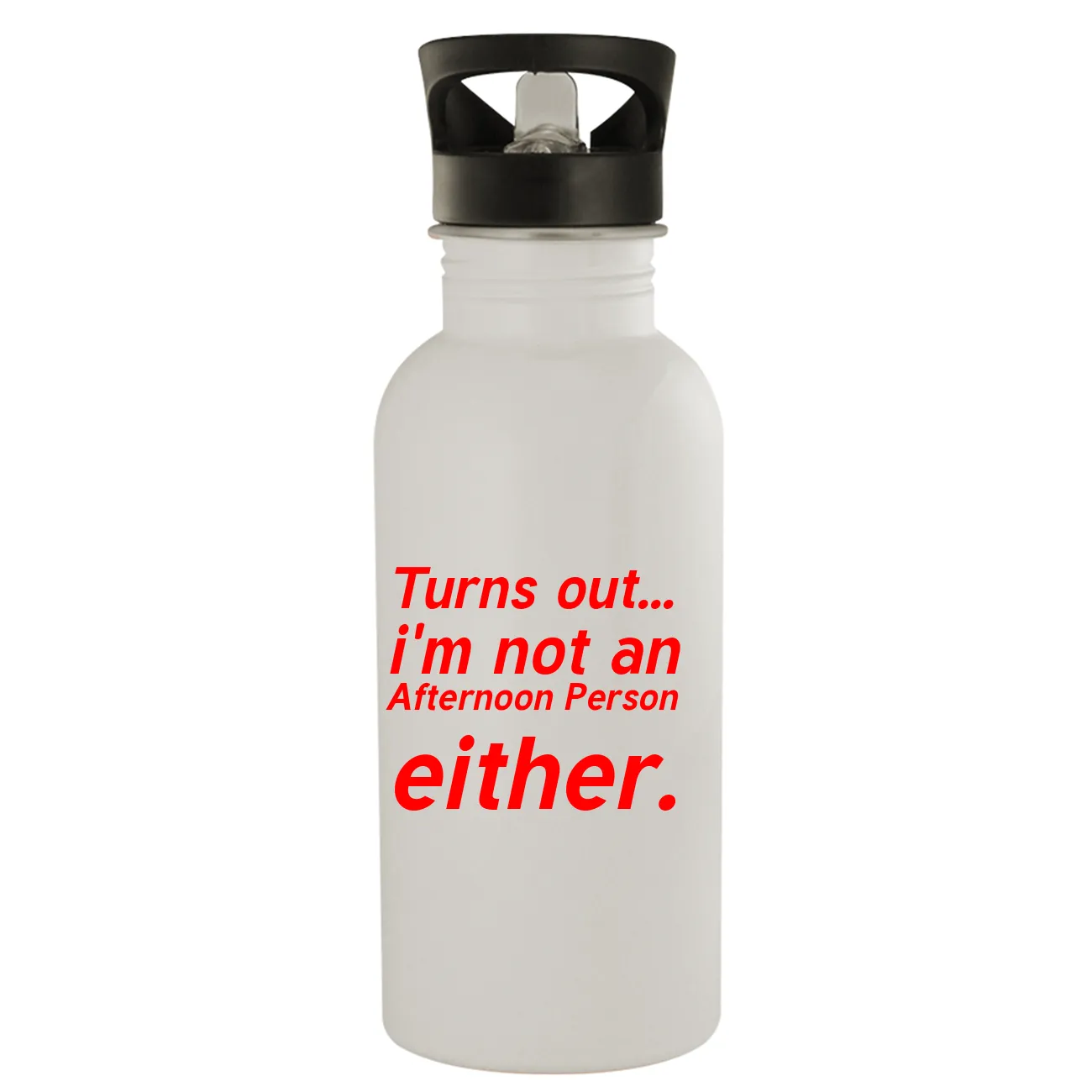 Turns out...
i'm not an
Afternoon Person
either. Water Bottle